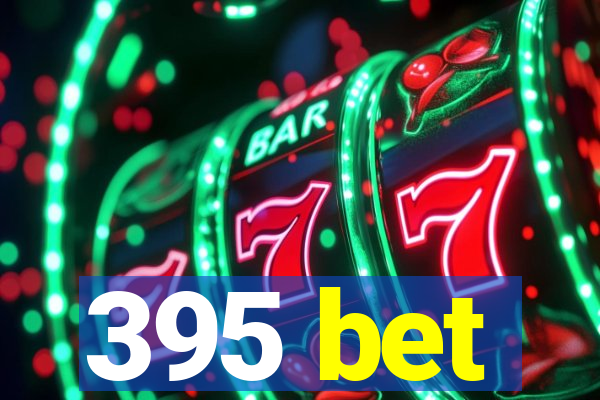 395 bet